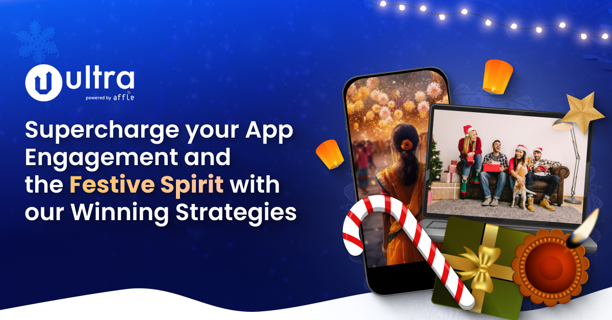 #GoUltra to Supercharge your App Engagement and the Festive Spirit with our Winning Strategies