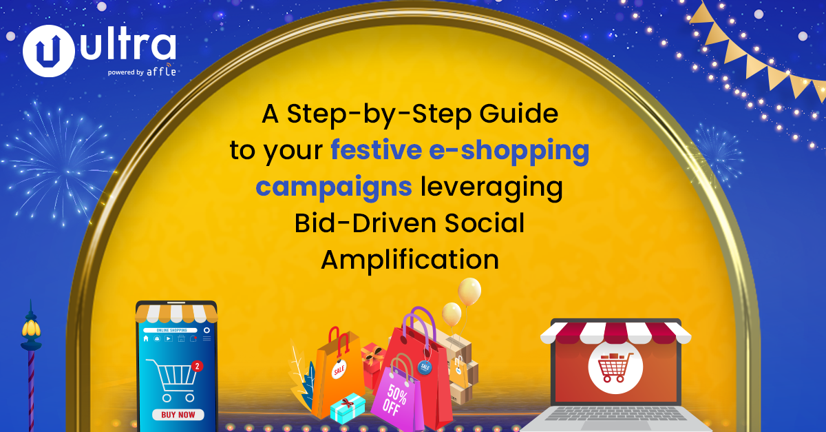 A Step-by-Step Guide to #GoUltra with your festive e-shopping campaigns leveraging Bid-Driven Social Amplification