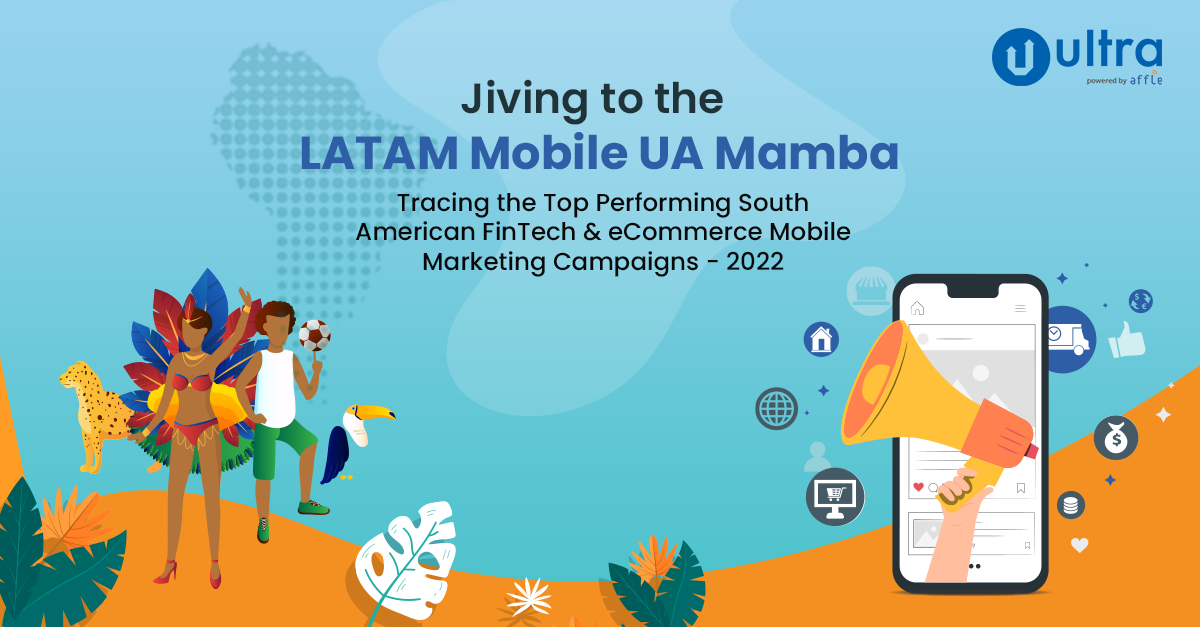 Jiving to the LATAM Mobile UA Mamba: Tracing the Top Performing South American FinTech & eCommerce Mobile Marketing Campaigns – 2022