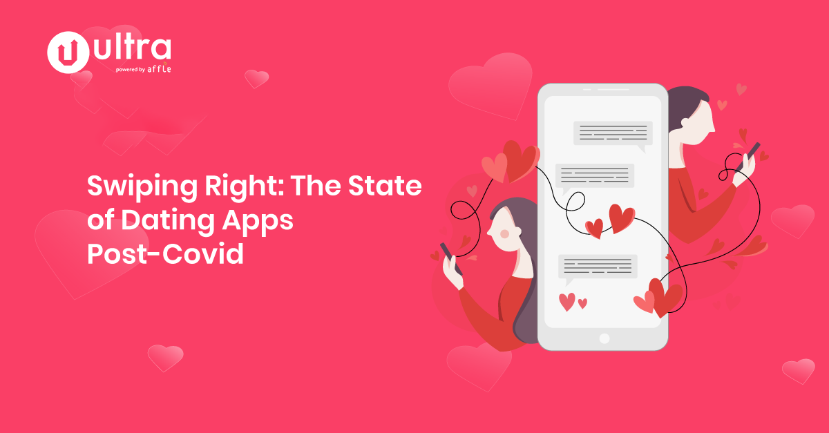 The State of Mobile Dating Apps Post-COVID and How to Make Users Swipe Right to Your App