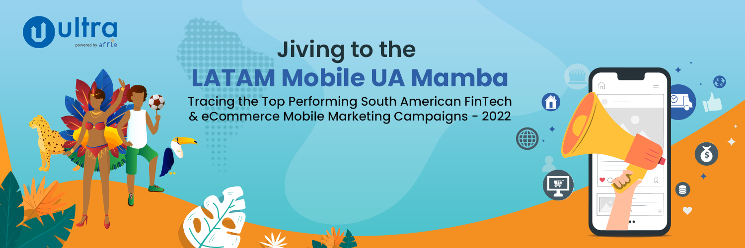 Jiving to the LATAM Mobile UA Mamba: Tracing the Top Performing South American FinTech & eCommerce Mobile Marketing Campaigns – 2022